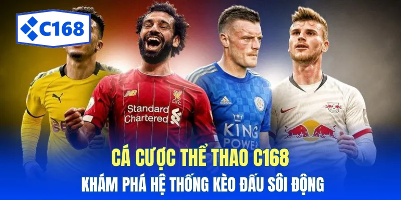 Cá Cược Thể Thao C168 - Khám Phá Hệ Thống Kèo Đấu Sôi Động 1 ca cuoc the thao c168