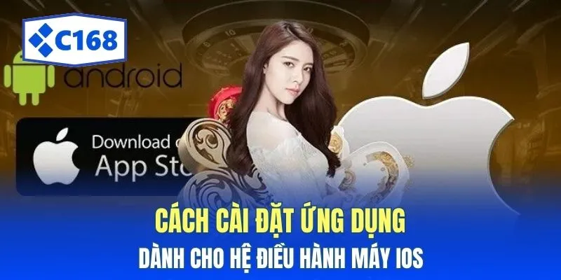 Tải App C168: Cài Đặt Ứng Dụng Cho 2 Hệ Điều Hành IOS/Android 3 Cách cài đặt ứng dụng dành cho hệ điều hành máy IOS