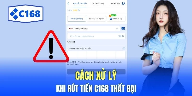 Rút Tiền C168 Trong 4 Bước - Hướng Dẫn Nhanh Cho Tân Binh 4 Cách xử lý khi rút tiền C168 thất bại