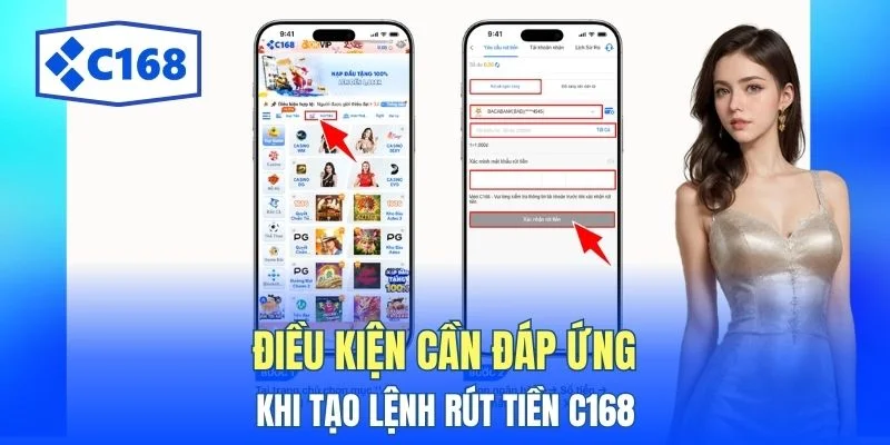 Rút Tiền C168 Trong 4 Bước - Hướng Dẫn Nhanh Cho Tân Binh 2 Điều kiện cần đáp ứng khi tạo lệnh rút tiền C168