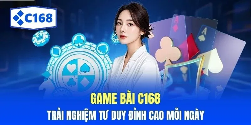 Game Bài C168: Trải Nghiệm Tư Duy Đỉnh Cao Mỗi Ngày 1 game bai c168