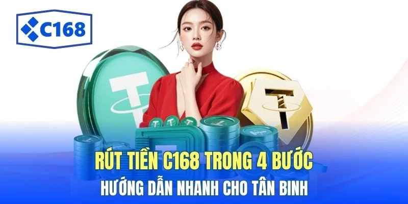 Rút Tiền C168 Trong 4 Bước - Hướng Dẫn Nhanh Cho Tân Binh 1 rut tien c168